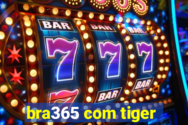 bra365 com tiger